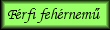 f&eacute;rfi feh&eacute;rnemű
